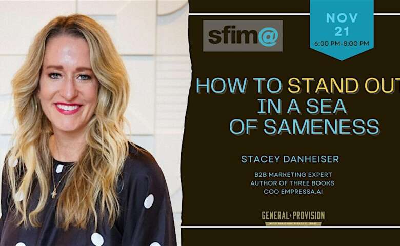 How to Stand Out in a Sea of Sameness with Stacey Danheiser, presented by SFIMA, and being held at General Provision in Downtown Fort Lauderdale on November 21, 2024.