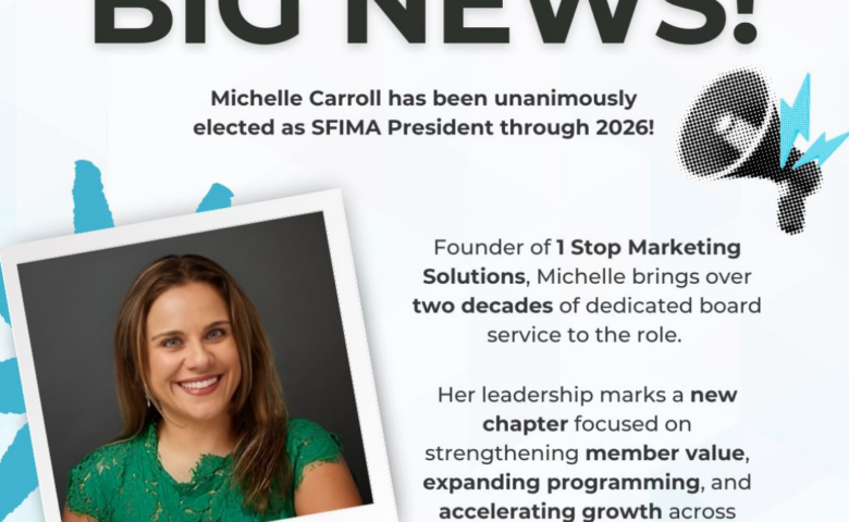 Michelle Carroll, Founder of 1 Stop Marketing Solutions, has been unanimously elected to serve as SFIMA President through 2026
